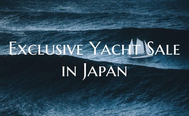 Exclusive Yacht Sale in Japa...