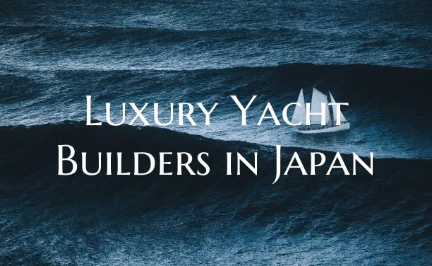 Luxury Yacht Builders in Jap...